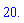 20.