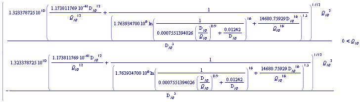 piecewise(0 < `#msub(mi("Q"),mi("10"))`, 1.323378725*10^10*(1.173811769*10^(-41)*`#msub(mi("D",fontstyle = "normal"),mi("10"))`^12/`#msub(mi("Q"),mi("10"))`^12+1/(1.763934700*10^6*ln(1/(0.7551394026e-3*(`#msub(mi("D",fontstyle = "normal"),mi("10"))`/`#msub(mi("Q"),mi("10"))`)^.9+0.1242e-1/`#msub(mi("D",fontstyle = "normal"),mi("10"))`))^16+14680.75929*`#msub(mi("D",fontstyle = "normal"),mi("10"))`^16/`#msub(mi("Q"),mi("10"))`^16)^1.5)^(1/12)*`#msub(mi("Q"),mi("10"))`^2/`#msub(mi("D",fontstyle = "normal"),mi("10"))`^5, -1.323378725*10^10*(1.173811769*10^(-41)*`#msub(mi("D",fontstyle = "normal"),mi("10"))`^12/`#msub(mi("Q"),mi("10"))`^12+1/(1.763934700*10^6*ln(1/(0.7551394026e-3*(`#msub(mi("D",fontstyle = "normal"),mi("10"))`/`#msub(mi("Q"),mi("10"))`)^.9+0.1242e-1/`#msub(mi("D",fontstyle = "normal"),mi("10"))`))^16+14680.75929*`#msub(mi("D",fontstyle = "normal"),mi("10"))`^16/`#msub(mi("Q"),mi("10"))`^16)^1.5)^(1/12)*`#msub(mi("Q"),mi("10"))`^2/`#msub(mi("D",fontstyle = "normal"),mi("10"))`^5)