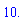 10.