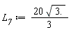 L__7 := 20*sqrt(3.)*(1/3)