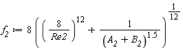 f__2 := 8*((8/Re2)^12+1/(A__2+B__2)^1.5)^(1/12)