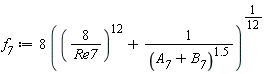f__7 := 8*((8/Re7)^12+1/(A__7+B__7)^1.5)^(1/12)