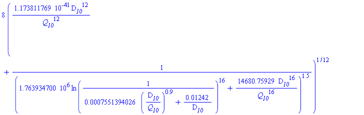 8*(0.1173811769e-40*D__10^12/Q__10^12+1/(1763934.700*ln(1/(0.7551394026e-3*(D__10/Q__10)^.9+0.1242e-1/D__10))^16+14680.75929*D__10^16/Q__10^16)^1.5)^(1/12)