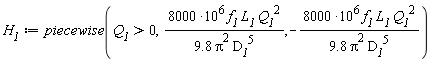 H__1 := piecewise(Q__1 > 0, 8000*10^6*f__1*L__1*Q__1^2/((9.8*(Pi^2))*D__1^5), -8000*10^6*f__1*L__1*Q__1^2/((9.8*(Pi^2))*D__1^5))