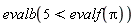 evalb(5 < evalf(Pi))
