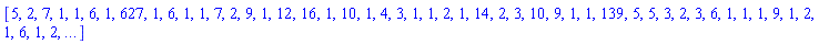 [5, 2, 7, 1, 1, 6, 1, 627, 1, 6, 1, 1, 7, 2, 9, 1, 12, 16, 1, 10, 1, 4, 3, 1, 1, 2, 1, 14, 2, 3, 10, 9, 1, 1, 139, 5, 5, 3, 2, 3, 6, 1, 1, 1, 9, 1, 2, 1, 6, 1, 2, `...`]