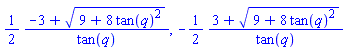 (1/2)*(-3+(9+8*tan(q)^2)^(1/2))/tan(q), -(1/2)*(3+(9+8*tan(q)^2)^(1/2))/tan(q)