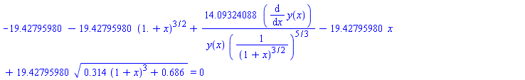 -19.42795980-19.42795980*(1.+x)^(3/2)+14.09324088*(diff(y(x), x))/(y(x)*(1/(1+x)^(3/2))^(5/3))-19.42795980*x+19.42795980*(.314*(1+x)^3+.686)^(1/2) = 0
