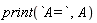 print(`A=`, A)