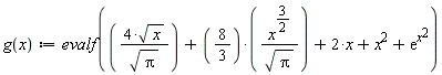 "g(x):=evalf(((4*sqrt(x))/(sqrt(Pi)))+(8/(3))*((x^(3/(2)))/(sqrt(Pi)))+2*x+x^(2)+(e)^(x^(2)))"