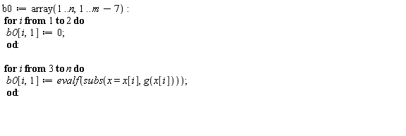 b0 := array(1 .. n, 1 .. m-7); for i to 2 do b0[i, 1] := 0 end do; for i from 3 to n do b0[i, 1] := evalf(subs(x = x[i], g(x[i]))) end do