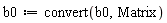 b0 := convert(b0, Matrix)