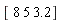 "[ 8 5 3.2]"