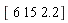 "[ 6 15 2.2]"
