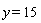 y = 15
