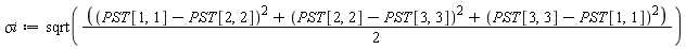 `&sigma;i` := sqrt(((PST[1, 1]-PST[2, 2])^2+(PST[2, 2]-PST[3, 3])^2+(PST[3, 3]-PST[1, 1])^2)*(1/2))