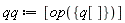 qq := [op({q[]})]