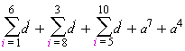 sum(a^i, i = 1 .. 6)+sum(a^i, i = 8 .. 3)+sum(a^i, i = 5 .. 10)+a^7+a^4
