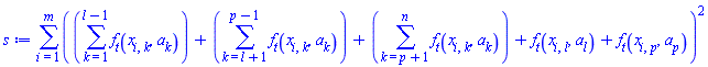sum((sum(f[t](x[i, k], a[k]), k = 1 .. l-1)+sum(f[t](x[i, k], a[k]), k = l+1 .. p-1)+sum(f[t](x[i, k], a[k]), k = p+1 .. n)+f[t](x[i, l], a[l])+f[t](x[i, p], a[p]))^2, i = 1 .. m)