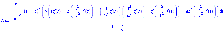 (int((1/6)*(eta-s)^3*(S*(s*f[i](s)+3*(diff(diff(f[i](s), s), s))+(diff(f[i](s), s))*(diff(diff(f[i](s), s), s))-f[i]*(diff(diff(diff(f[i](s), s), s), s)))+M^2*(diff(diff(f[i](s), s), s))), s = 0 .. eta))/(1+1/y)