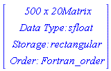 Vector(4, {(1) = ` 500 x 20 `*Matrix, (2) = `Data Type: `*sfloat, (3) = `Storage: `*rectangular, (4) = `Order: `*Fortran_order})
