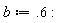 b := .6