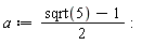 a := (sqrt(5)-1)*(1/2)