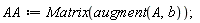 AA := Matrix(augment(A, b))