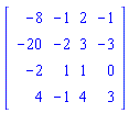 Matrix([[-8, -1, 2, -1], [-20, -2, 3, -3], [-2, 1, 1, 0], [4, -1, 4, 3]])