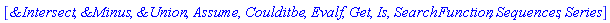 [`&Intersect`, `&Minus`, `&Union`, Assume, Coulditbe, Evalf, Get, Is, SearchFunction, Sequences, Series]
