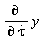 "(&PartialD;)/(&PartialD; (tau)) y"