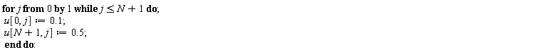 for j from 0 while j <= N+1 do u[0, j] := .1; u[N+1, j] := .5 end do: