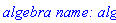 `algebra name: alg`