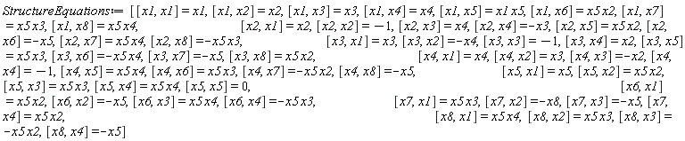 StructureEquations := [[x1, x1] = x1, [x1, x2] = x2, [x1, x3] = x3, [x1, x4] = x4, [x1, x5] = x1*x5, [x1, x6] = x5*x2, [x1, x7] = x5*x3, [x1, x8] = x5*x4, [x2, x1] = x2, [x2, x2] = -1, [x2, x3] = x4, [x2, x4] = -x3, [x2, x5] = x5*x2, [x2, x6] = -x5, [x2, x7] = x5*x4, [x2, x8] = -x5*x3, [x3, x1] = x3, [x3, x2] = -x4, [x3, x3] = -1, [x3, x4] = x2, [x3, x5] = x5*x3, [x3, x6] = -x5*x4, [x3, x7] = -x5, [x3, x8] = x5*x2, [x4, x1] = x4, [x4, x2] = x3, [x4, x3] = -x2, [x4, x4] = -1, [x4, x5] = x5*x4, [x4, x6] = x5*x3, [x4, x7] = -x5*x2, [x4, x8] = -x5, [x5, x1] = x5, [x5, x2] = x5*x2, [x5, x3] = x5*x3, [x5, x4] = x5*x4, [x5, x5] = 0, [x6, x1] = x5*x2, [x6, x2] = -x5, [x6, x3] = x5*x4, [x6, x4] = -x5*x3, [x7, x1] = x5*x3, [x7, x2] = -x8, [x7, x3] = -x5, [x7, x4] = x5*x2, [x8, x1] = x5*x4, [x8, x2] = x5*x3, [x8, x3] = -x5*x2, [x8, x4] = -x5]