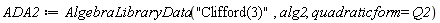ADA2 := AlgebraLibraryData("Clifford(3)", alg2, quadraticform = Q2)
