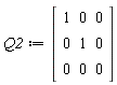 Q2 := Matrix(3, 3, {(1, 1) = 1, (1, 2) = 0, (1, 3) = 0, (2, 1) = 0, (2, 2) = 1, (2, 3) = 0, (3, 1) = 0, (3, 2) = 0, (3, 3) = 0})