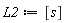 L2 := [s]