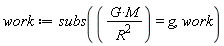 work := subs(G*M/R^2 = g, work)