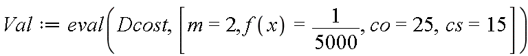 Val := eval(Dcost, [m = 2, f(x) = 1/5000, co = 25, cs = 15])
