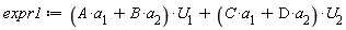 expr1 := (A*a[1]+B*a[2])*U[1]+(C*a[1]+D*a[2])*U[2]