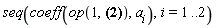 seq(coeff(op(1, {A*a[1]+B*a[2], C*a[1]+D*a[2]}), a[i]), i = 1 .. 2)