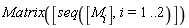 Matrix([seq([M[i]], i = 1 .. 2)])