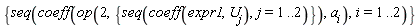 {seq(coeff(op(2, {seq(coeff(expr1, U[j]), j = 1 .. 2)}), a[i]), i = 1 .. 2)}
