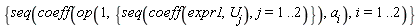 {seq(coeff(op(1, {seq(coeff(expr1, U[j]), j = 1 .. 2)}), a[i]), i = 1 .. 2)}