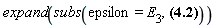 expand(subs(epsilon = E[3], a[4]*v[4]+(exp(E[4]))^3*v[1]*epsilon*a[2]+a[2]*(exp(E[4]))^3*v[2]-3*a[4]*E[2]*epsilon*v[1]+a[1]*exp(E[4])*v[1]+2*a[4]*epsilon*v[3]-a[4]*E[1]*v[1]-3*a[4]*E[2]*v[2]-a[3]*E[2]*v[1]/(exp(E[4]))^2+a[3]*v[3]/(exp(E[4]))^2))