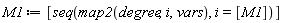 M1 := [seq(map2(degree, i, vars), i = [M1])]