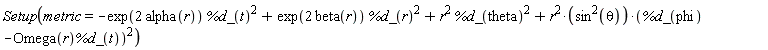 Setup(metric = -exp(2*alpha(r))*%d_(t)^2+exp(2*beta(r))*%d_(r)^2+r^2*%d_(theta)^2+r^2*sin(theta)^2*(%d_(phi)-Omega(r)*%d_(t))^2)