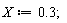 X := .3;