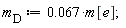 m__D := 0.67e-1*m[e];