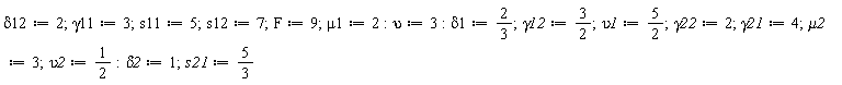 delta12 := 2; 1; gamma11 := 3; 1; s11 := 5; 1; s12 := 7; 1; F := 9; 1; mu1 := 2; -1; upsilon := 3; -1; delta1 := 2/3; 1; gamma12 := 3/2; 1; upsilon1 := 5/2; 1; gamma22 := 2; 1; gamma21 := 4; 1; mu2 := 3; 1; upsilon2 := 1/2; -1; delta2 := 1; 1; s21 := 5/3
